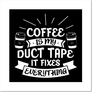 Caffeine Tee Coffee Is My Duct Tape It Fixes Everything Posters and Art